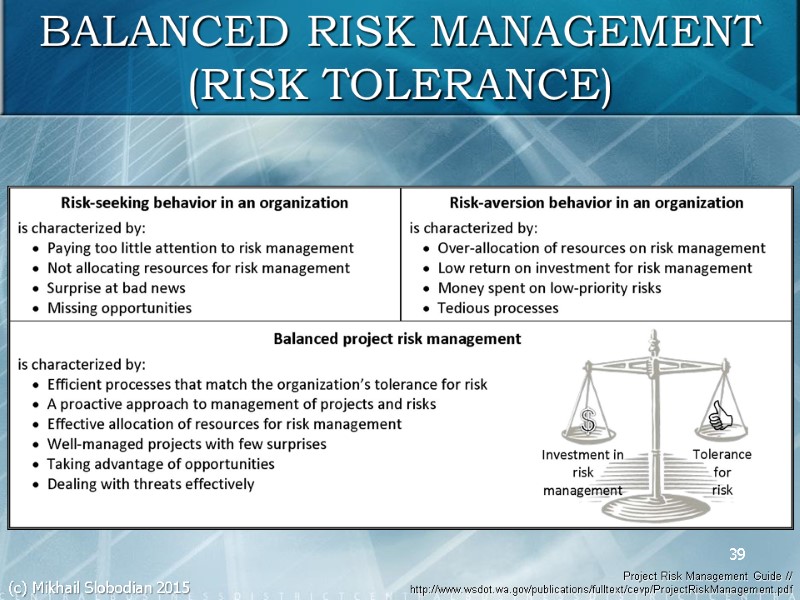 39 BALANCED RISK MANAGEMENT (RISK TOLERANCE) Project Risk Management Guide // http://www.wsdot.wa.gov/publications/fulltext/cevp/ProjectRiskManagement.pdf  (c)